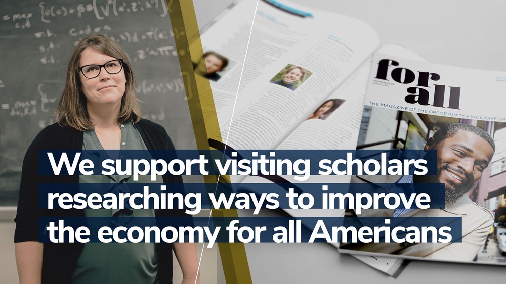 Our visiting scholars are researching ways to improve the economy for all Americans